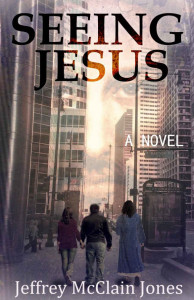Seeing Jesus, book 1 by Jeffrey McClain Jones