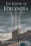 The Keeper of Edelyndia by Benjamin J. Dene