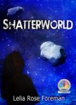 Shatterworld by Lelia Rose Foreman