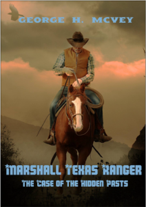 Marshall Texas Ranger: The Case of the Hidden Pasts by George H. McVey