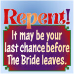 Repent, while you can...